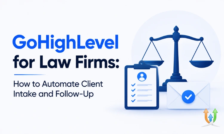 GoHighLevel for law firms: how to automate client intake and follow-up