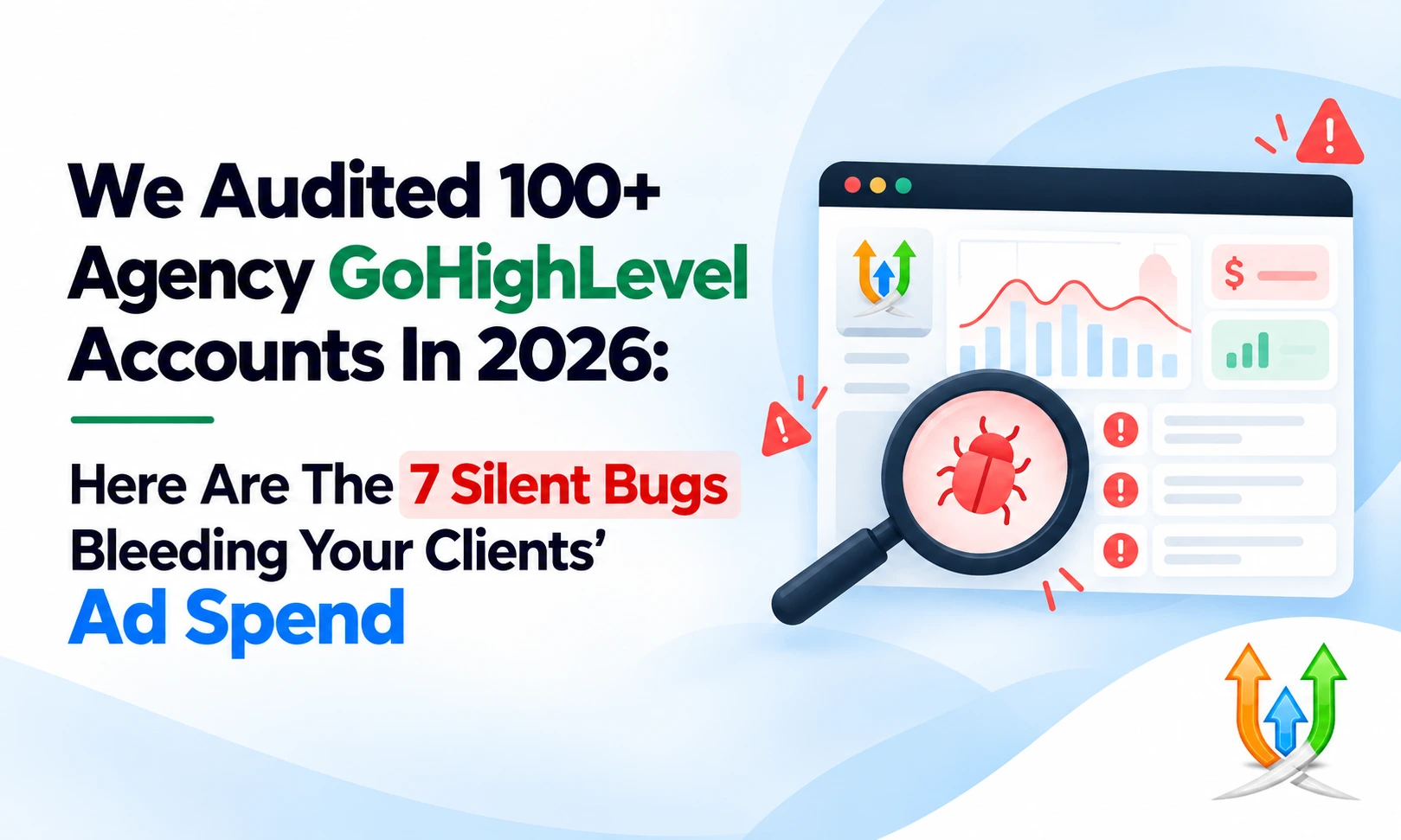 We Audited 100+ Agency GoHighLevel Accounts In 2026: Here Are The 7 Silent Bugs Bleeding Your Clients Ad Spend